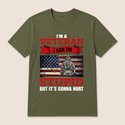 I'm a Veteran, I Can Fix Stupid But it's Gonna Hurt T-Shirt