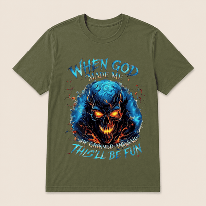 When God Made Me He Grinned And Said This’ll Be Fun Skull T-Shirt