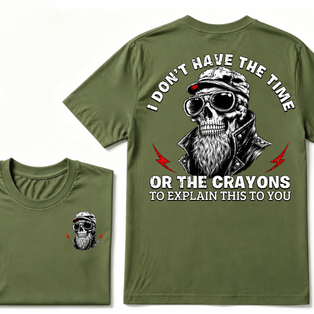I Don't Have The Time Or The Crayons To Explain This To You T-shirt