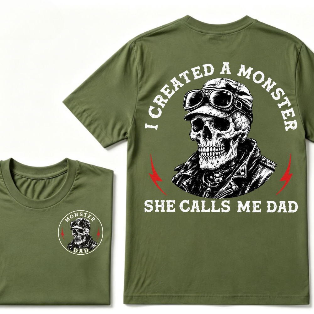 I Created A Monster She Calls Me Dad. T-shirt