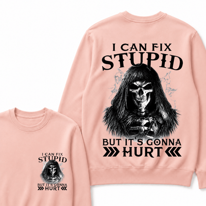 I Can Fix Stupid But It's Gonna Hurt Sweatshirts