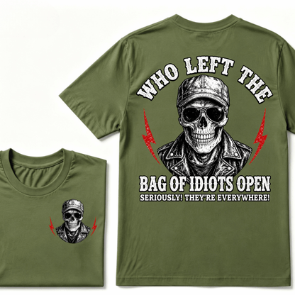 Who Left The Bag Of Idiots Open? SERIOUSLY! THEY'RE EVERYWHERE! T-shirt
