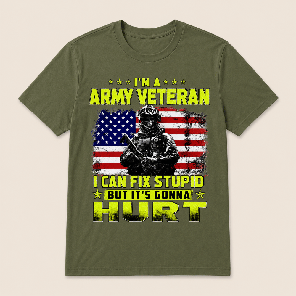 I'M A ARMY VETERAN I Can Fix Stupid But It's Gonna Hurt T-Shirt