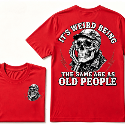 It's Weird Being The Same Age As Old People T-shirt