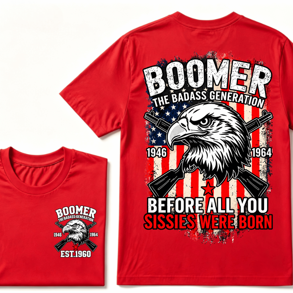Custom Year The Badass Generation 1946-1964 Before All You Sissies Were Born BOOMER EST.Year Eagle T-Shirt