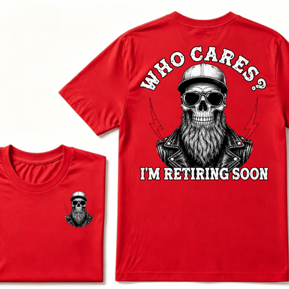Who cares? I'M RETIRING SOON. T-shirt