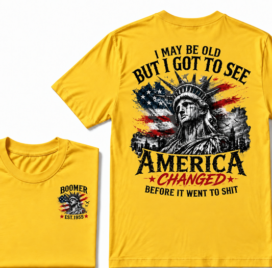 I May Be Old But I Got To See America Changed Before It Went to Shit Boomer EST.Year T-Shirt