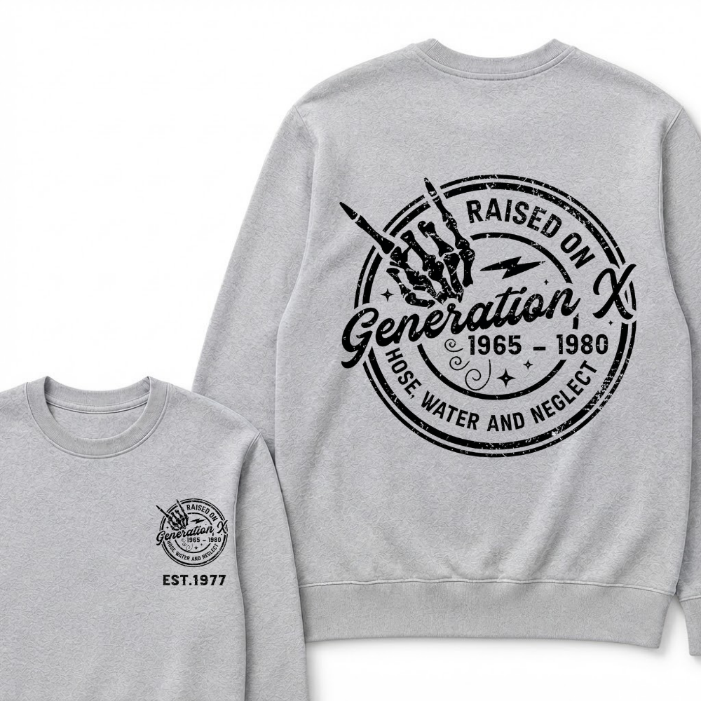 Custom Your Year Raised On Hose Water And Neglect Generation X Sweatshirts