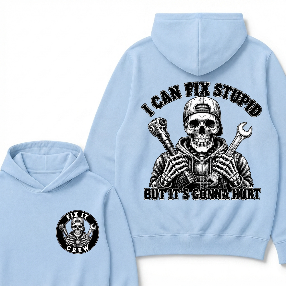 I Can Fix Stupid But It's Gonna Hurt Hoodies