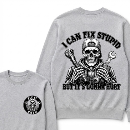 I Can Fix Stupid But It's Gonna Hurt Sweatshirts