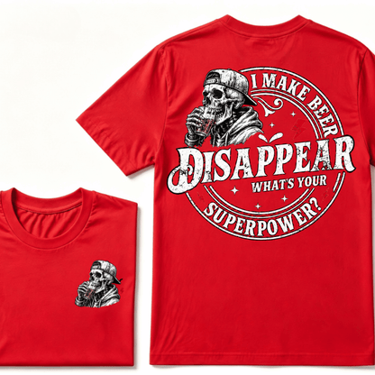 I Make Beer Disappear ,What's your Superpower ?  T-Shirt