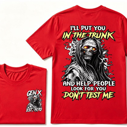 Custom Gen X EST.Year I Will Put You In The Trunk And Help People Look For You Don't Test Me T-shirt