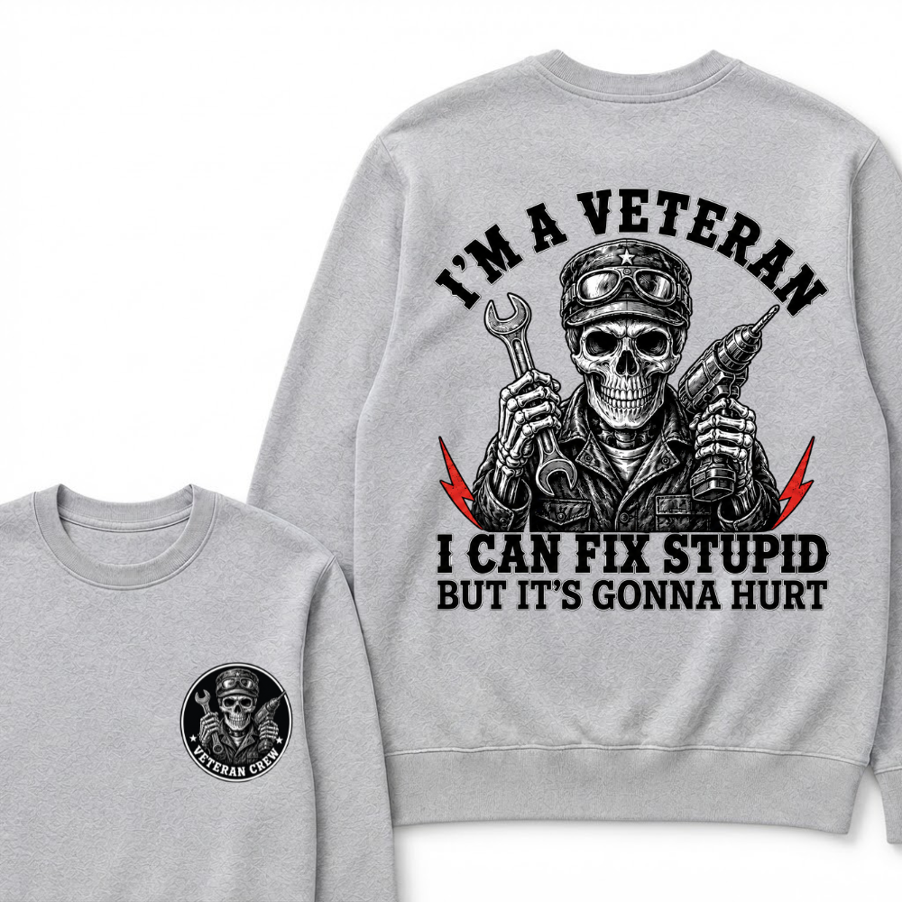 I'm A Veteran I Can Fix Stupid But It's Gonna Hurt Sweatshirts