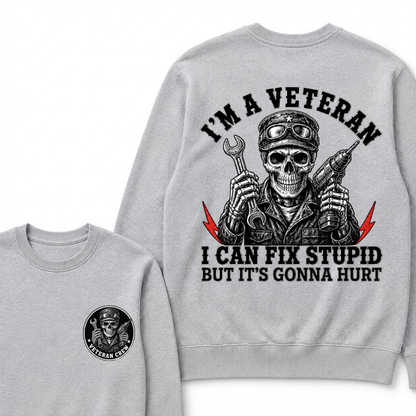 I'm A Veteran I Can Fix Stupid But It's Gonna Hurt Sweatshirts