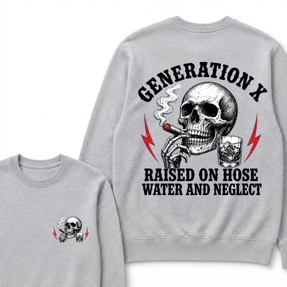 Generation X Raised On Hose Water And Neglect Sweatshirts