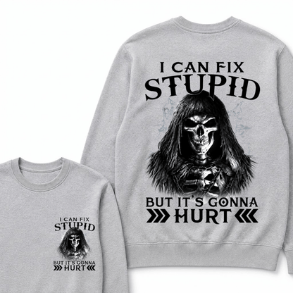 I Can Fix Stupid But It's Gonna Hurt Sweatshirts