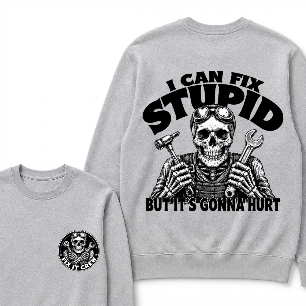 I Can Fix Stupid But It's Gonna Hurt Sweatshirts
