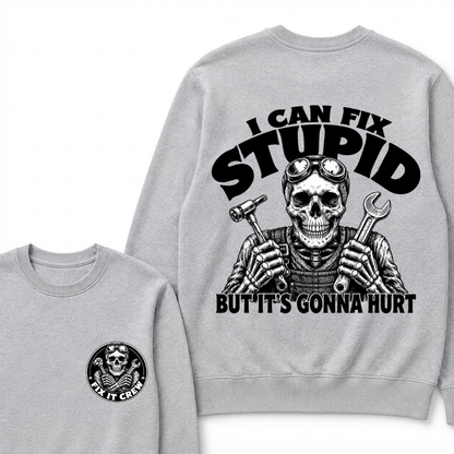 I Can Fix Stupid But It's Gonna Hurt Sweatshirts