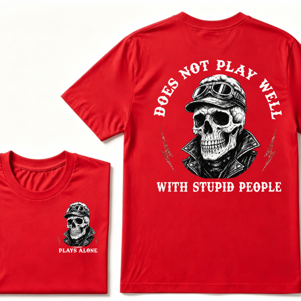 Does Not Play Well With Stupid People T-shirt