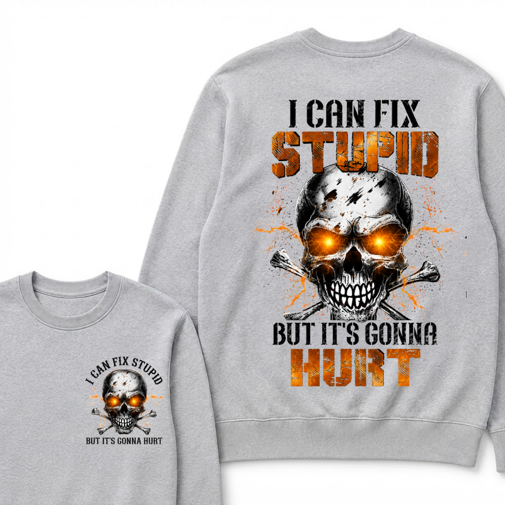 I Can Fix Stupid But It's Gonna Hurt Skull Sweatshirts