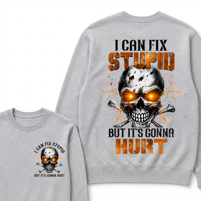 I Can Fix Stupid But It's Gonna Hurt Skull Sweatshirts