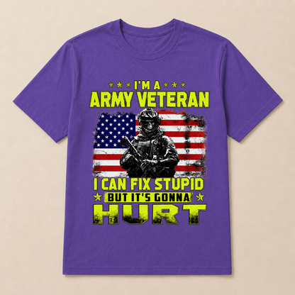 I'M A ARMY VETERAN I Can Fix Stupid But It's Gonna Hurt T-Shirt