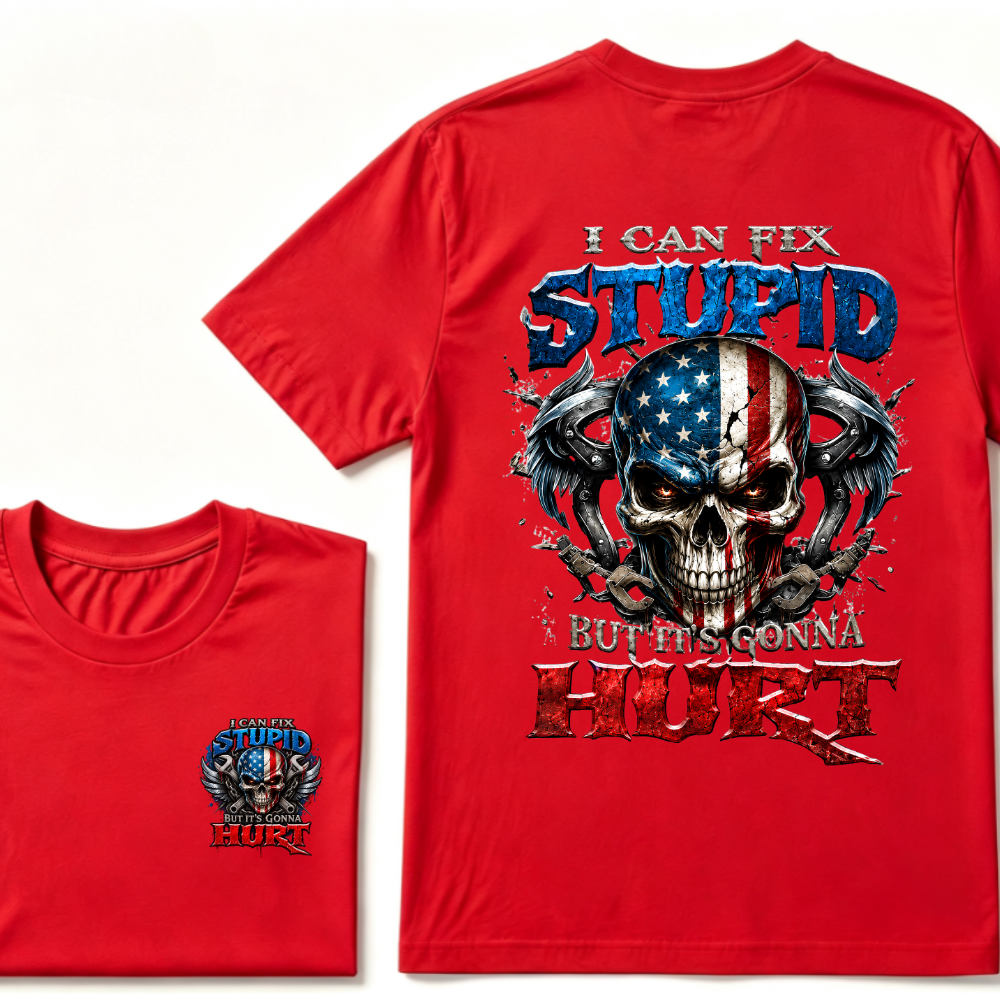 I Can Fix Stupid But It's Gonna Hurt T-Shirt