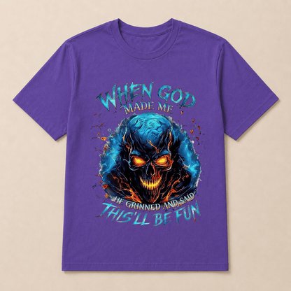 When God Made Me He Grinned And Said This’ll Be Fun Skull T-Shirt