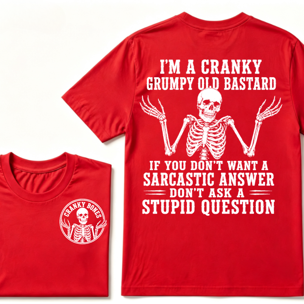 I'm A Cranky Grumpy Old Bastard If You Don't Want A Sarcastic Answer Don't Ask A Stupid Question T-Shirt