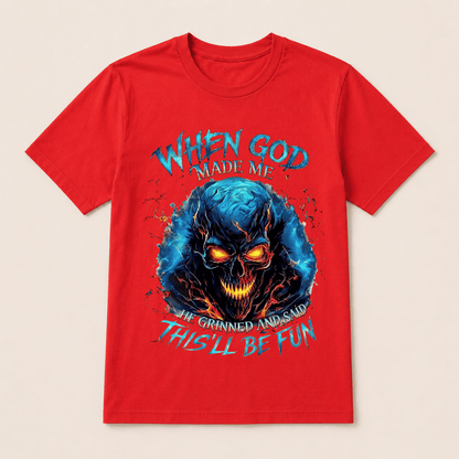 When God Made Me He Grinned And Said This’ll Be Fun Skull T-Shirt