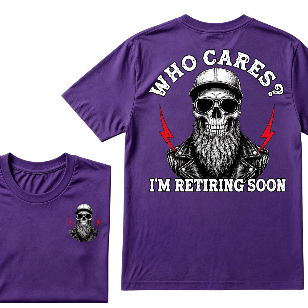 Who cares? I'M RETIRING SOON. T-shirt