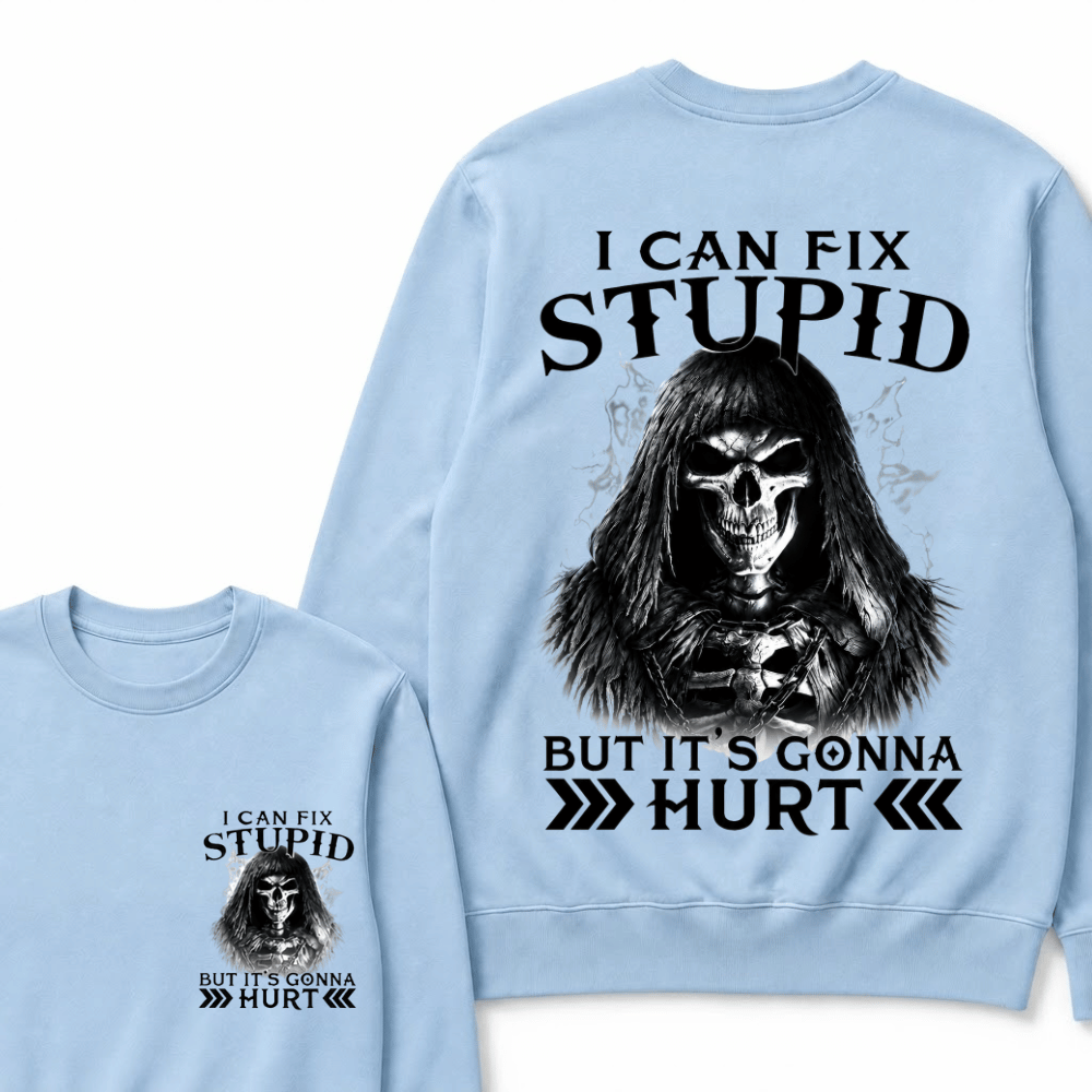 I Can Fix Stupid But It's Gonna Hurt Sweatshirts