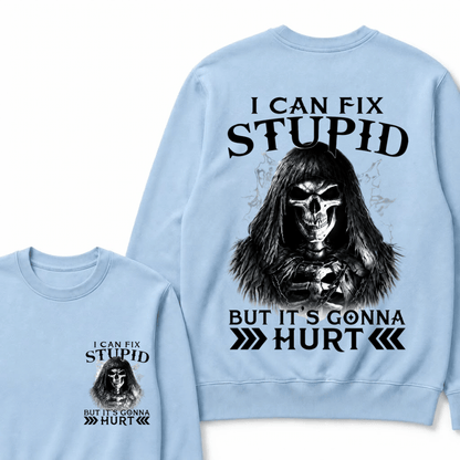 I Can Fix Stupid But It's Gonna Hurt Sweatshirts