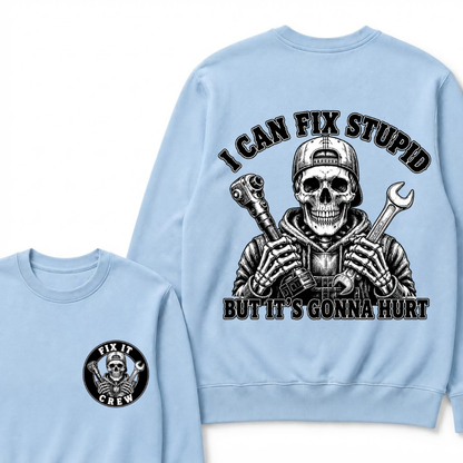 I Can Fix Stupid But It's Gonna Hurt Sweatshirts