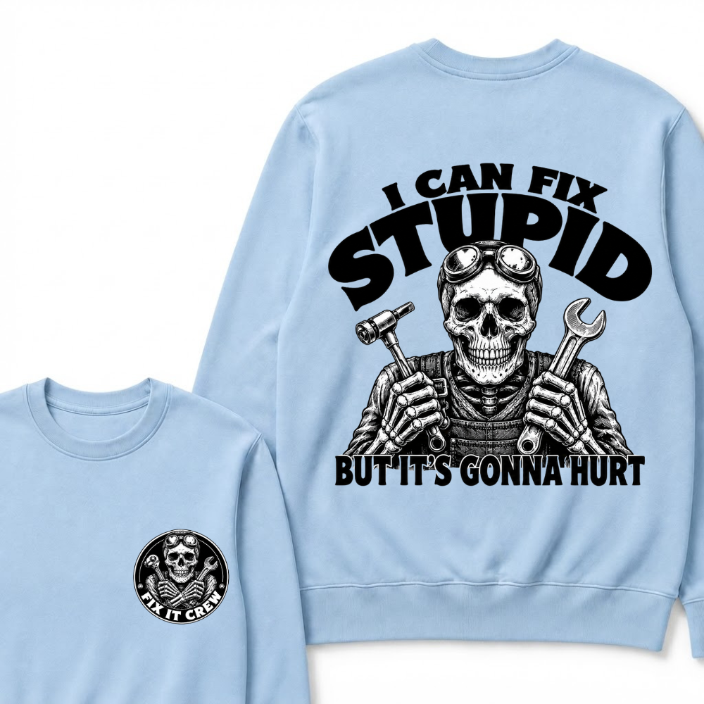 I Can Fix Stupid But It's Gonna Hurt Sweatshirts