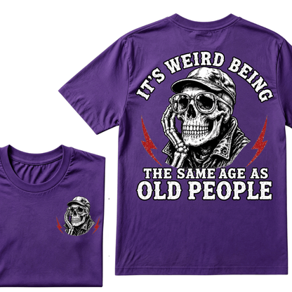 It's Weird Being The Same Age As Old People T-shirt
