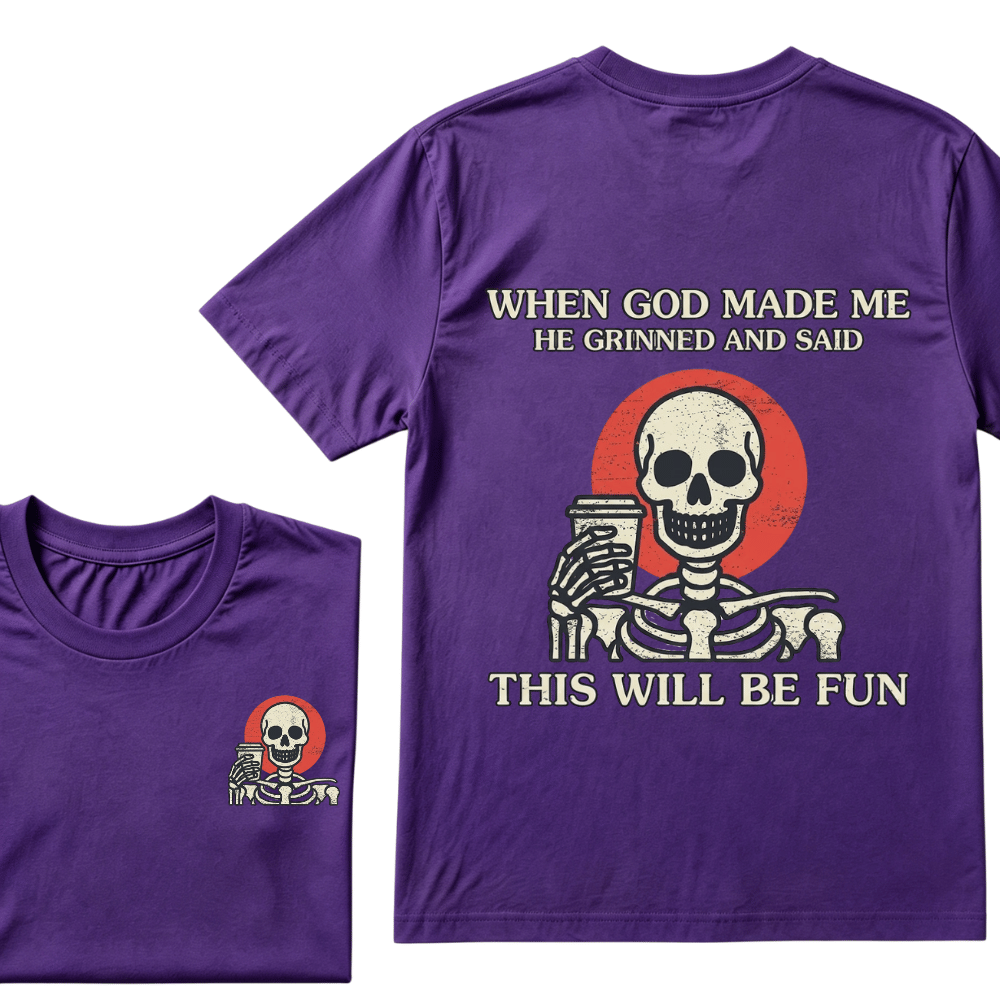 When God Made me He Grinned And Said This Will Be Fun T-Shirt