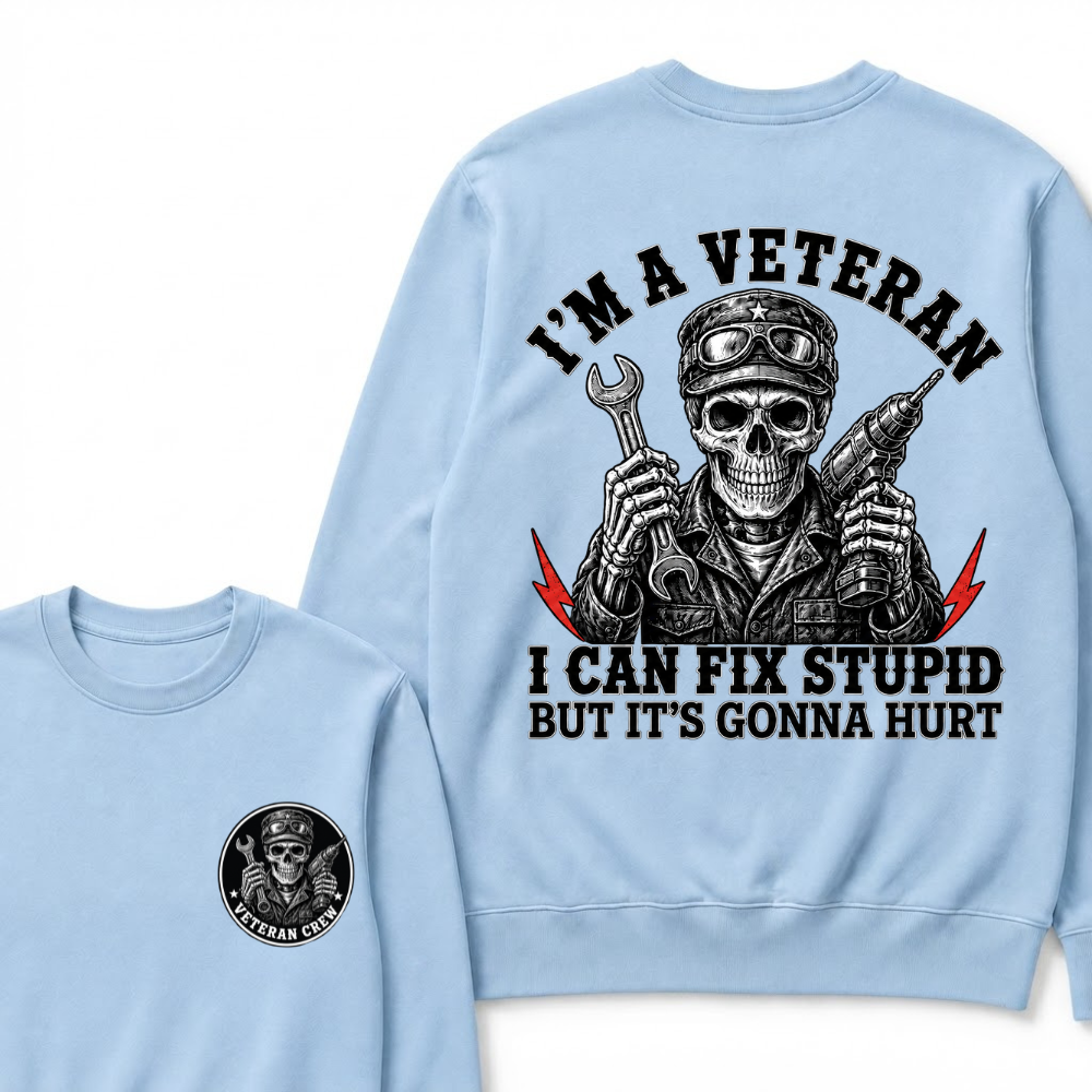 I'm A Veteran I Can Fix Stupid But It's Gonna Hurt Sweatshirts