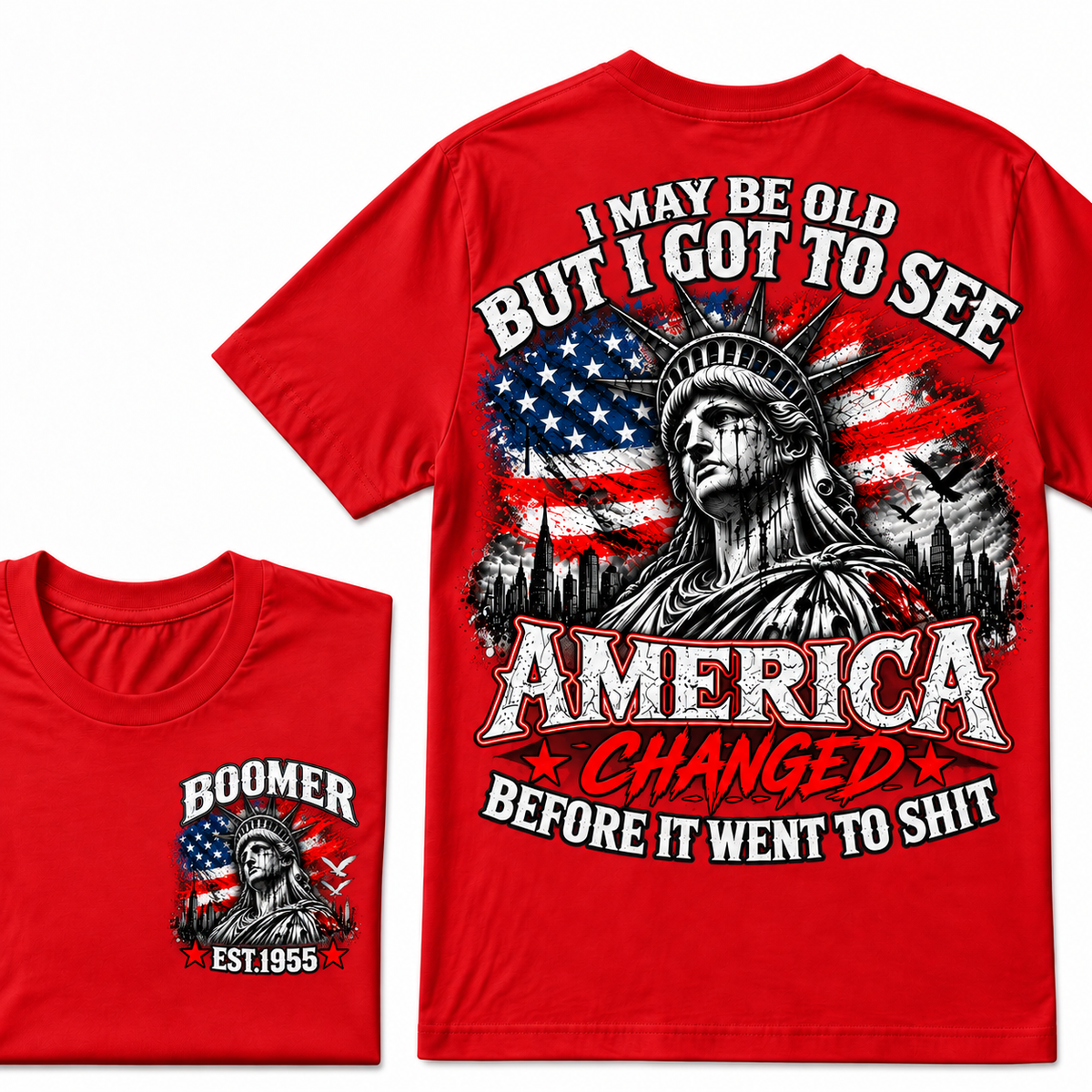I May Be Old But I Got To See America Changed Before It Went to Shit Boomer EST.Year T-Shirt