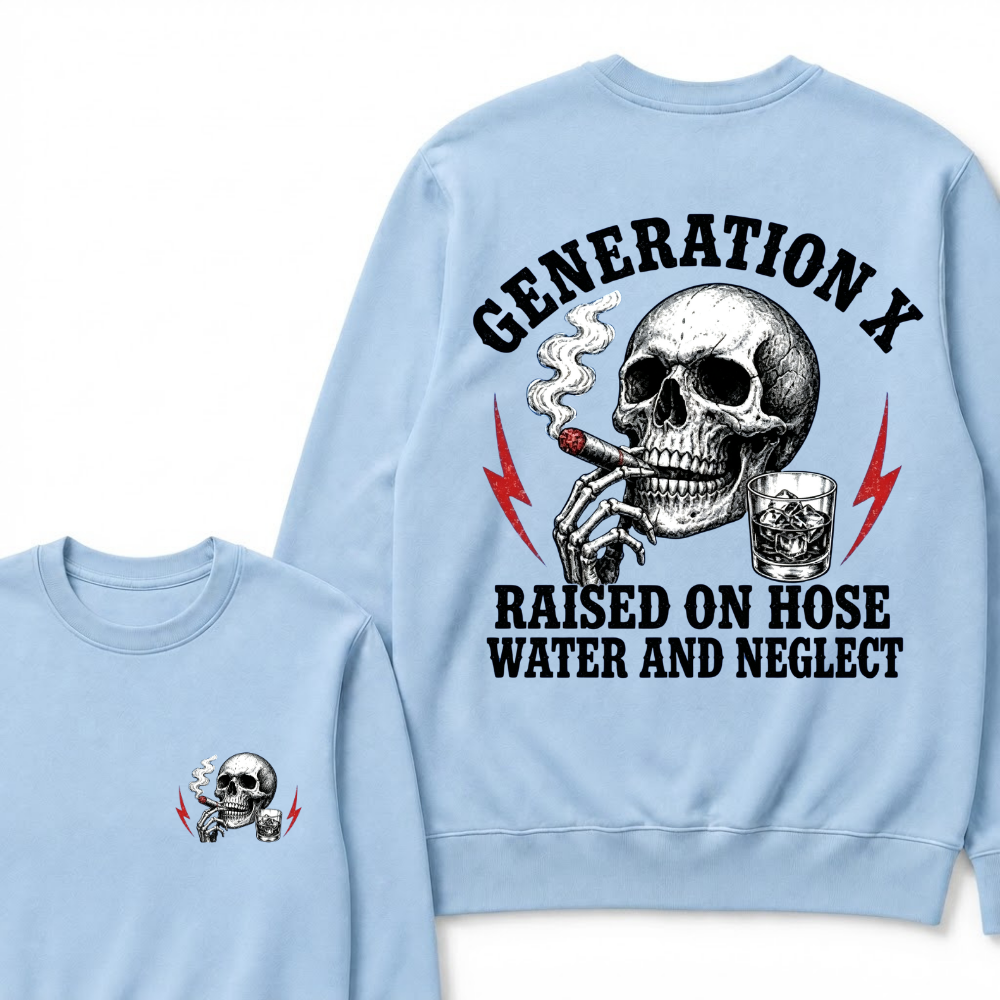 Generation X Raised On Hose Water And Neglect Sweatshirts