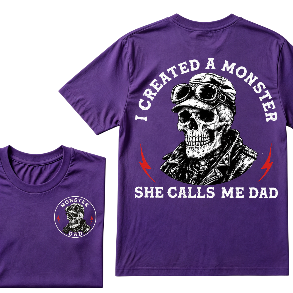 I Created A Monster She Calls Me Dad. T-shirt
