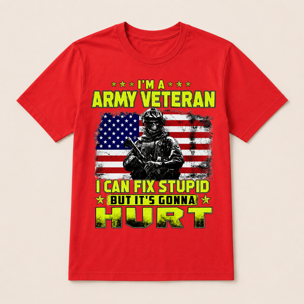 I'M A ARMY VETERAN I Can Fix Stupid But It's Gonna Hurt T-Shirt