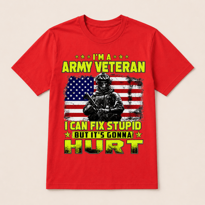 I'M A ARMY VETERAN I Can Fix Stupid But It's Gonna Hurt T-Shirt