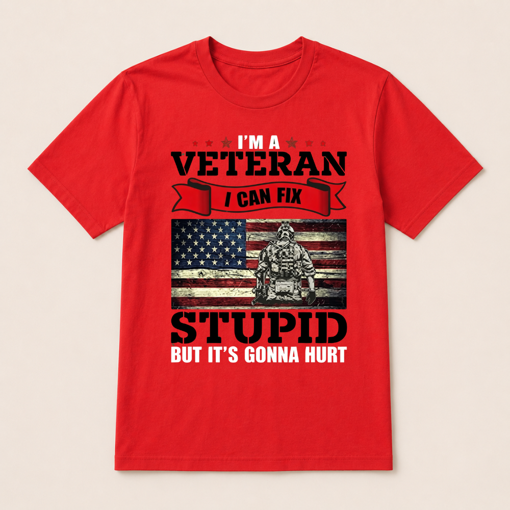 I'm a Veteran, I Can Fix Stupid But it's Gonna Hurt T-Shirt