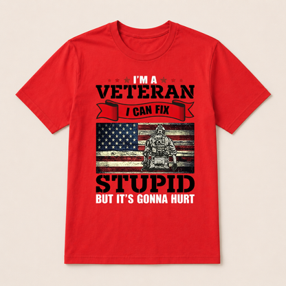 I'm a Veteran, I Can Fix Stupid But it's Gonna Hurt T-Shirt