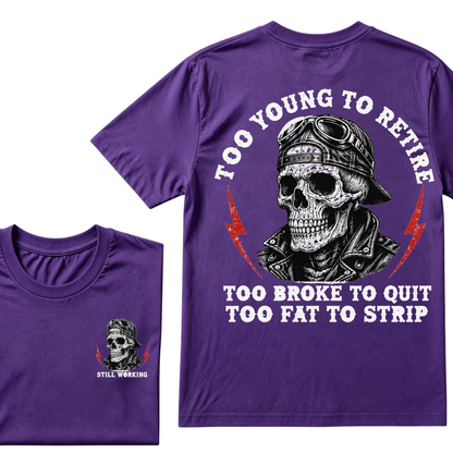 Too Young To Retire Too Broke To Quit Too Fat To Strip T-Shirt