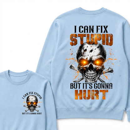 I Can Fix Stupid But It's Gonna Hurt Skull Sweatshirts
