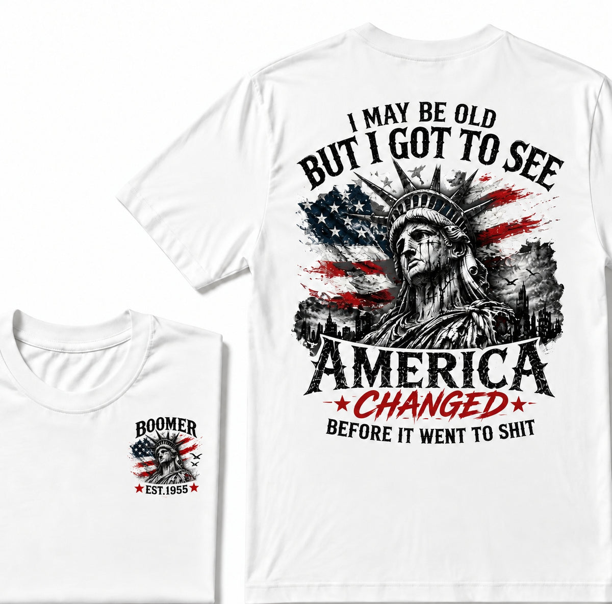 I May Be Old But I Got To See America Changed Before It Went to Shit Boomer EST.Year T-Shirt