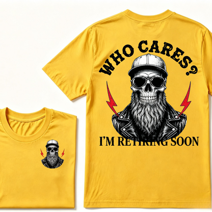 Who cares? I'M RETIRING SOON. T-shirt