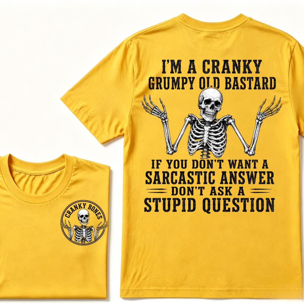 I'm A Cranky Grumpy Old Bastard If You Don't Want A Sarcastic Answer Don't Ask A Stupid Question T-Shirt